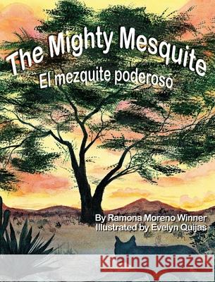 The Mighty Mesquite: El mezquite poderoso Ramona Moreno Winner Evelyn Quijas Robert L. Winner 9780965117456