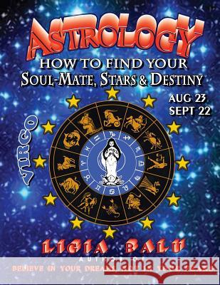 ASTROLOGY - How to find your Soul-Mate, Stars and Destiny - Virgo: August 23 - September 22 Balu, Ligia 9780965118675 Global Publications Association