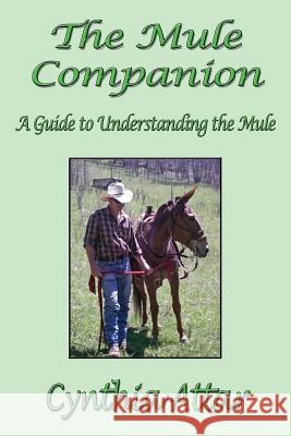 The Mule Companion: A Guide to Understanding the Mule Attar, Cynthia 9780965177658