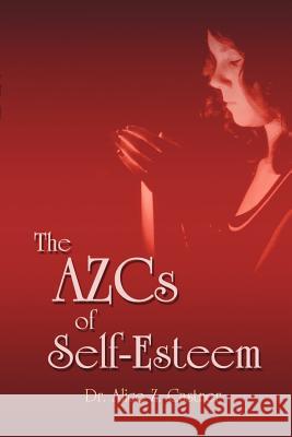 The AZCs of Self-Esteem Alice Zacharias Castner 9780965183529