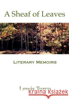 A Sheaf of Leaves: Literary Memoirs Turco, Lewis 9780965183567 Star Cloud Press