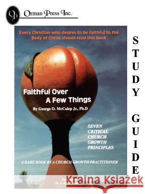 Faithful Over a Few Things Study Guide George O., Jr. McCalep 9780965226240 Orman Press