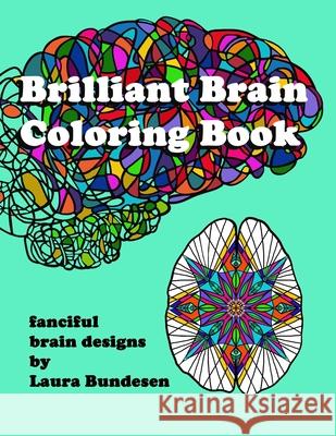 Brilliant Brain Coloring Book: fanciful brain designs Laura Bundesen 9780965246019 Wide Angle Humor