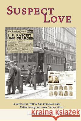 Suspect Love: a novel set in WWII San Francisco when Italian immigrants were 'enemy aliens' Distasi, Lawrence W. 9780965271455 Sanniti Publications