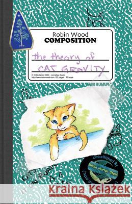 The Theory of Cat Gravity: (Being Robin's Pet Theory) Robin Wood Diana Harlan Stein 9780965298438 Livingtree Books