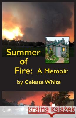Summer of Fire: A Memoir Celeste White 9780965302487 Keswick House Publishers
