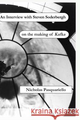 An Interview with Steven Soderbergh on the making of Kafka Pasquariello, Nicholas 9780965311465 Port Bridge Books
