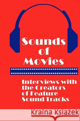 Sounds of Movies: Interviews with the Creators of Feature Sound Tracks Nicholas Pasquariello 9780965311472 Port Bridge Books