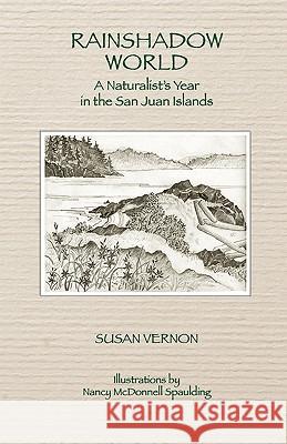 Rainshadow World: A Naturalist's Year in the San Juan Islands Susan Vernon 9780965318525 Archipelago Press