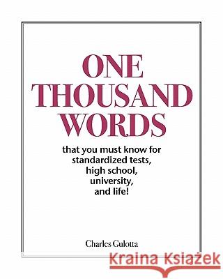One Thousand Words: That You Must Know For Standardized Tests, High School, University, And Life! Gulotta, Charles 9780965326360 Mostly Bright Ideas