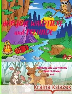 Hübsche Waldtiere Und Freunde: FÄRBUNG UND LABYRINTHE Buch für Kinder 4-8 Ella, Fondant 9780965336864 Fondant Ella