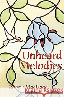 Unheard Melodies Robert Macisaac 9780965341509