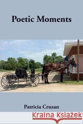 Poetic Moments Patricia Cruzan 9780965354387 Clear Creek Publishers