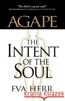 Agape, the Intent of the Soul Eva Herr 9780965385039