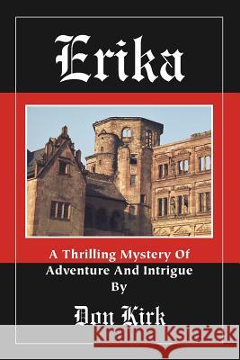 Erika: A Thrilling Mystery of Adventure and Intrigue Don Kirk 9780965434133 Donald K Kirk