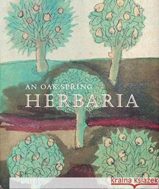 An Oak Spring Herbaria: Herbs and Herbals from the Fourteenth to the Nineteenth Centuries: A Selection of the Rare Books, Manuscripts and Work Tomasi, Lucia Tongiorgi 9780965450812 Oak Spring Garden Library