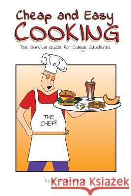 Cheap and Easy Cooking: The Definitive Guide for College Students Joe Dobrowolski 9780965461207