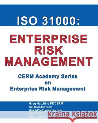 ISO 31000: Enterprise Risk Management Gregory Hutchins 9780965466578 Cerm Academy Series on Enterprise Risk Manage