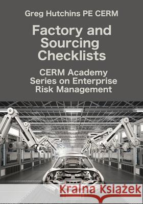 Factory and Sourcing Checklists Gregory Hutchins 9780965466592 Cerm Academy Series on Enterprise Risk Manage