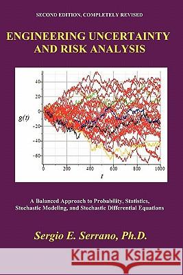 Engineering Uncertainty and Risk Analysis: A Balanced Approach to Probability, Statistics, Stochastic Modeling, and Stochastic Differential Equations. Serrano, Sergio E. 9780965564311 Hydroscience Inc.
