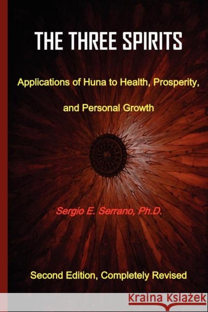 The Three Spirits: Applications of Huna to Health, Prosperity, and Personal Growth. Serrano, Sergio E. 9780965564335 Spiralpress