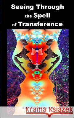 Seeing Through the Spell of Transference Michael Lyons 9780965584241
