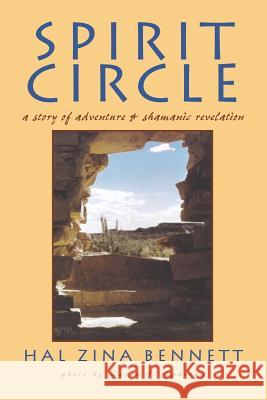 Spirit Circle: A Story of Adventure and Shamanic Revelation Hal Zina Bennett 9780965605632