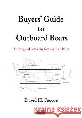 Buyers' Guide to Outboard Boats: Selecting and Evaluating New and Used Boats David H Pascoe 9780965649629 D. H. Pascoe & Co., Inc.