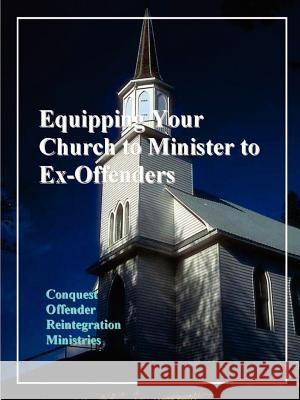 Equipping Your Church to Minister to Ex-Offenders Louis N. Jones 9780965662505 Conquest Books