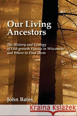 Our Living Ancestors John Bates 9780965676397 Manitowish River Press