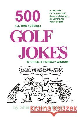 500 All Time Funniest Golf Jokes, Stories & Fairway Wisdom Sheila Stewart Ron Stewart 9780965685603