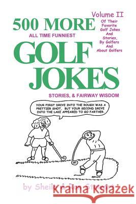 500 More All Time Funniest Golf Jokes, Stories & Fairway Wisdom: Volume II Sheila Stewart Ron Stewart 9780965685610