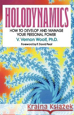 Holodynamics: How to Develop and Manage Your Personal Power Woolf, Victor Vernon 9780965713207 International Academy of Holodynamic