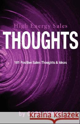 High Energy Sales Thoughts 101 Positve Sales Thoughts & Ideas Carl Henry 9780965762670 Henry Associates Press