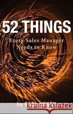 52 Things Every Sales Manager Needs to Know Carl Henry 9780965762694 Henry Associates Press