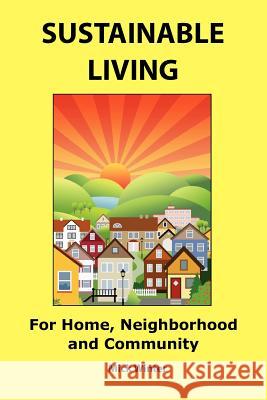 Sustainable Living: For Home, Neighborhood and Community Mick Winter 9780965900058 Westsong Publishing