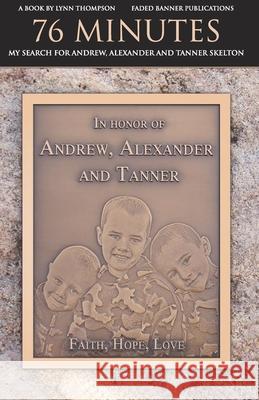 76 Minutes: My Search for Andrew, Alexander and Tanner Skelton Donald L. Allison Stuart Rosebrock Lynn Thompson 9780965920193