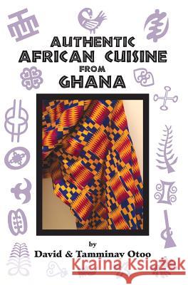 Authentic African Cuisine from Ghana David Otoo Tamminay Otoo 9780965920933 Sankofa Wiase Ltd