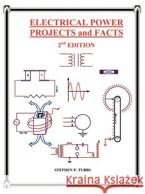 Electrical Power Projects and Facts Stephen Philip Tubbs 9780965944618 Stephen P. Tubbs