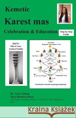Kemetic Karest mas Celebration & Education: Step by Step Guide Nelson, Terri 9780965960021 Academy of Kemetic Education & Wellness, Inc.