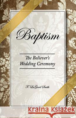 Baptism - The Believer's Wedding Ceremony - audiobook Smith, F. Lagard 9780966006018 Cotswold Publishing