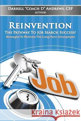 Reinvention-The Pathway To Job Search Success! Andrews, Darrell J. 9780966010329