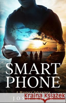 Smart Phone: A Mystery Adventure Josh Eber 9780966018806