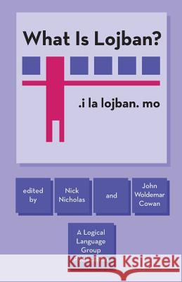 What Is Lojban? Nick Nicholas John Woldemar Cowan 9780966028317 Logical Language Group