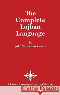 The Complete Lojban Language John W. Cowan 9780966028324