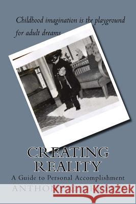 Creating Reality: A Guide to Personal Accomplishment Anthony C. Gruppo 9780966031539