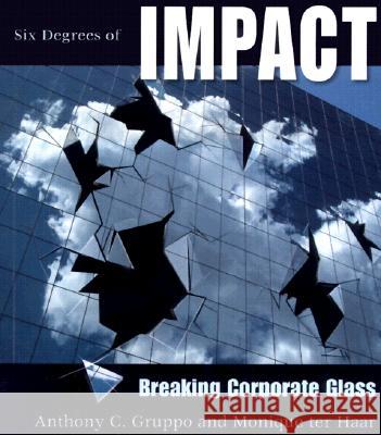 Six Degrees of Impact: Breaking Corporate Glass Mr Anthony C. Gruppo Monique Te 9780966031546