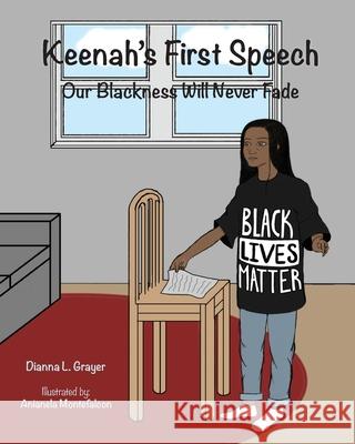 Keenah's First Speech: Our Blackness Will Never Fade Dianna L Grayer Ph D 9780966050776