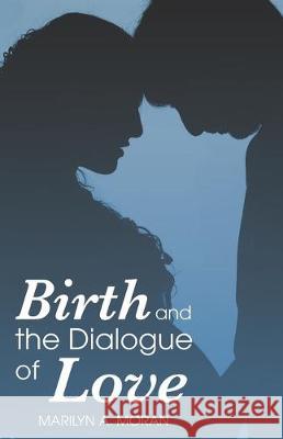 Birth and the Dialogue of Love Lynn M. Griesemer Robert E. Grieseme Lynn M. Griesemer 9780966106664