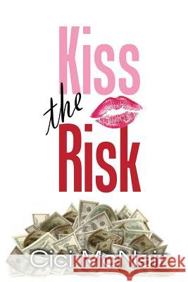 Kiss the Risk Cici McNair 9780966108729